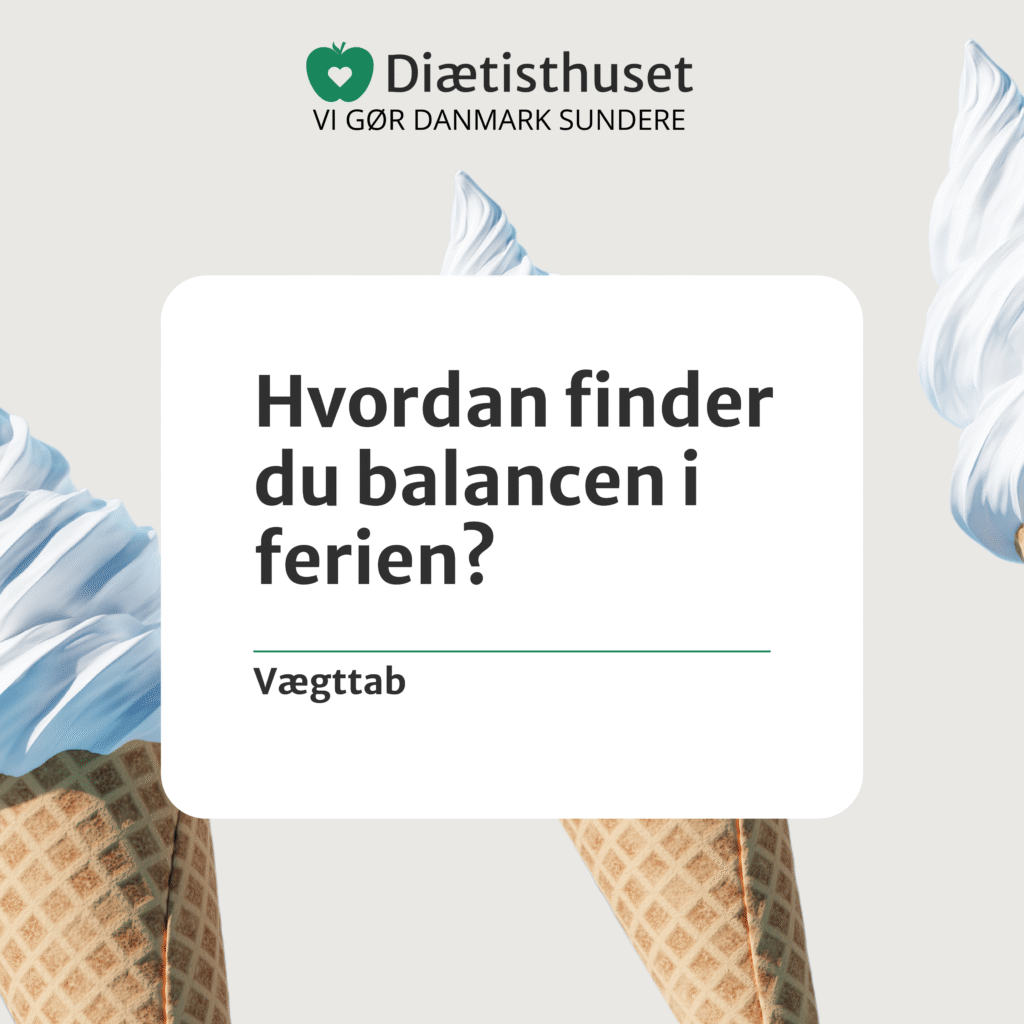 vægttab i sommerferien,sund kost i ferien,spise sundt på ferie,holde vægten i ferien,sommerferie og vægttab,balance mellem kost og nydelse,diætistens sommerguide, Sådan holder du vægttab i sommerferien – uden at droppe nydelsen